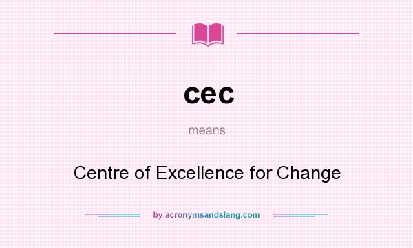 What does cec mean? It stands for Centre of Excellence for Change