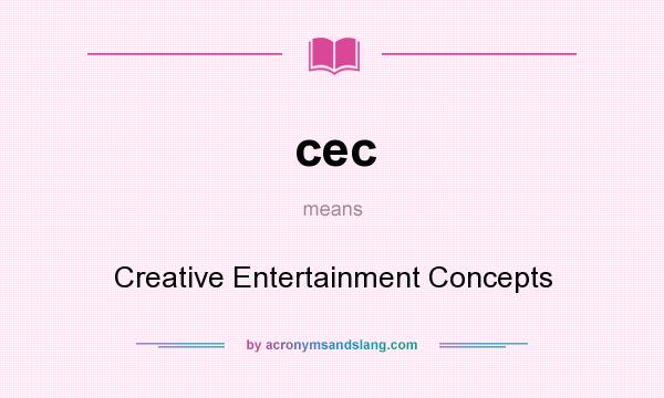 What does cec mean? It stands for Creative Entertainment Concepts