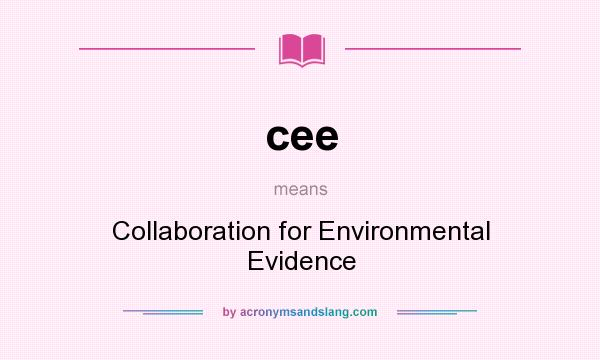 What does cee mean? It stands for Collaboration for Environmental Evidence