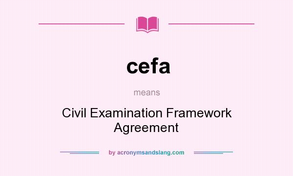 What does cefa mean? It stands for Civil Examination Framework Agreement