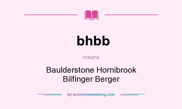 What does bhbb mean? It stands for Baulderstone Hornibrook Bilfinger Berger