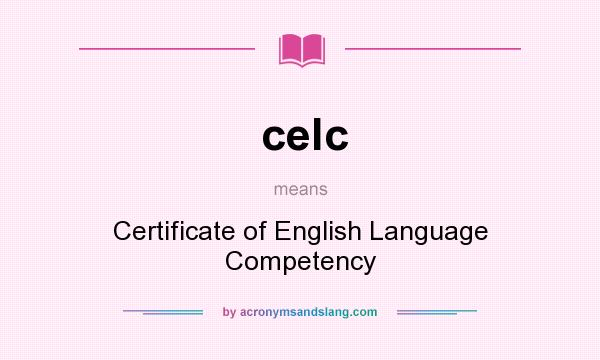 What does celc mean? It stands for Certificate of English Language Competency