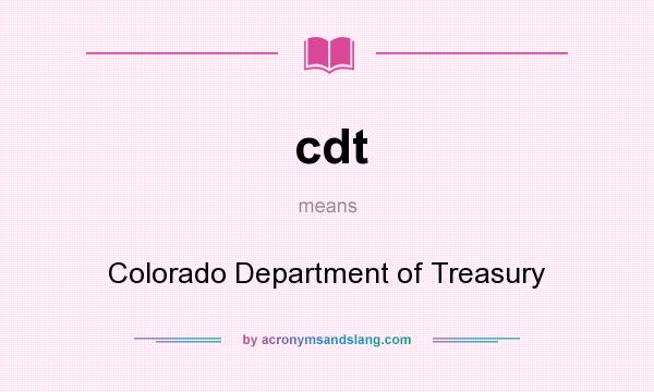 What does cdt mean? It stands for Colorado Department of Treasury