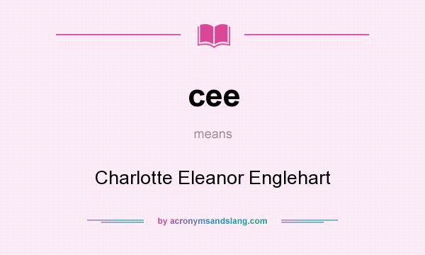 What does cee mean? It stands for Charlotte Eleanor Englehart