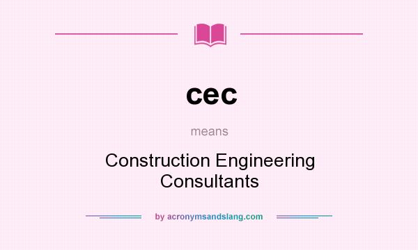 What does cec mean? It stands for Construction Engineering Consultants