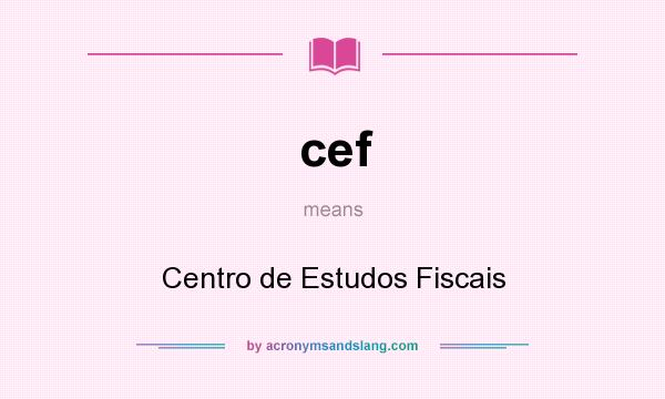 What does cef mean? It stands for Centro de Estudos Fiscais