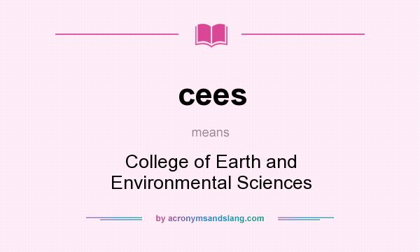What does cees mean? It stands for College of Earth and Environmental Sciences