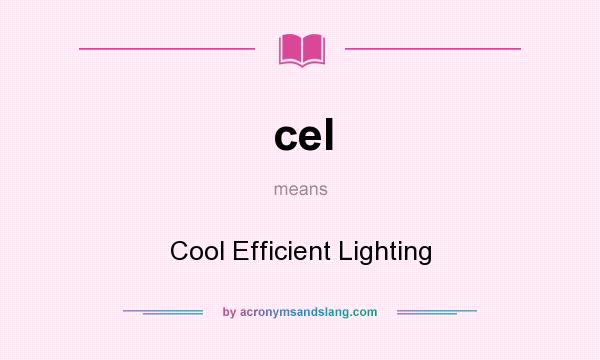 What does cel mean? It stands for Cool Efficient Lighting
