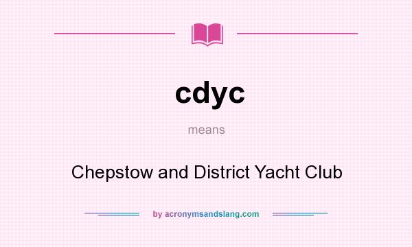 What does cdyc mean? It stands for Chepstow and District Yacht Club