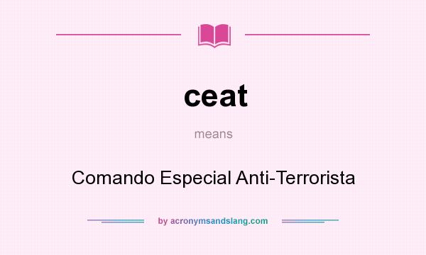 What does ceat mean? It stands for Comando Especial Anti-Terrorista
