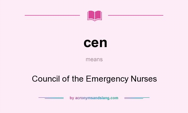 What does cen mean? It stands for Council of the Emergency Nurses