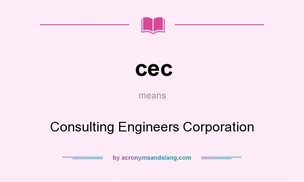 What does cec mean? It stands for Consulting Engineers Corporation