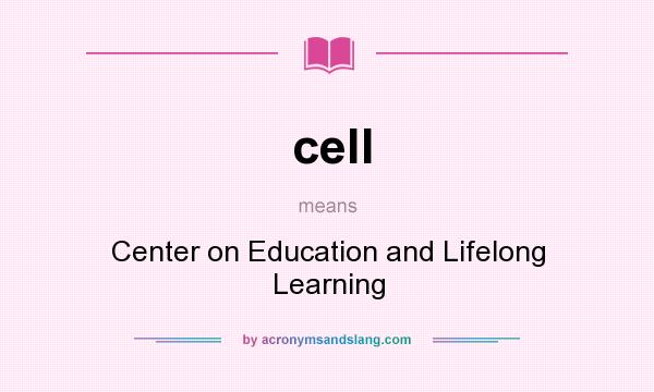 What does cell mean? It stands for Center on Education and Lifelong Learning