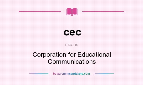 What does cec mean? It stands for Corporation for Educational Communications