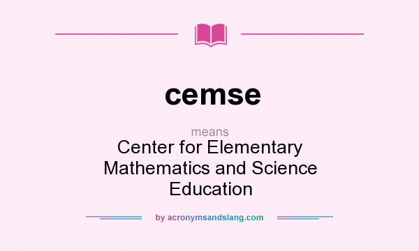 What does cemse mean? It stands for Center for Elementary Mathematics and Science Education