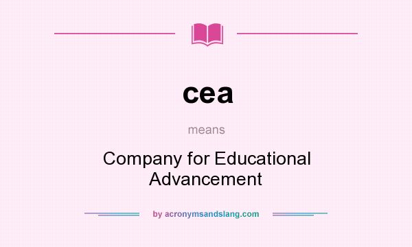 What does cea mean? It stands for Company for Educational Advancement