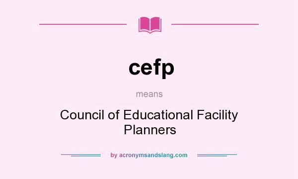 What does cefp mean? It stands for Council of Educational Facility Planners