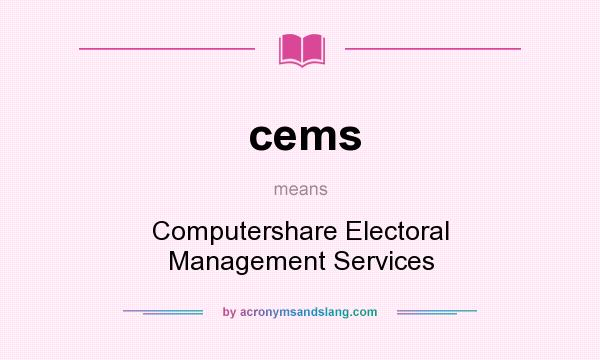 What does cems mean? It stands for Computershare Electoral Management Services
