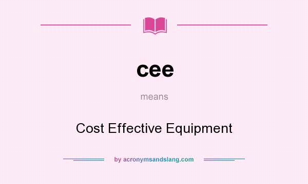 What does cee mean? It stands for Cost Effective Equipment