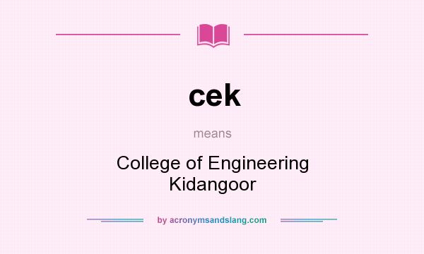 What does cek mean? It stands for College of Engineering Kidangoor