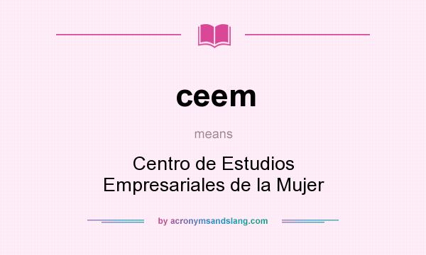 What does ceem mean? It stands for Centro de Estudios Empresariales de la Mujer