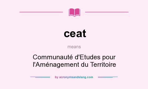 What does ceat mean? It stands for Communauté d`Etudes pour l`Aménagement du Territoire
