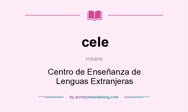 What does cele mean? It stands for Centro de Enseñanza de Lenguas Extranjeras