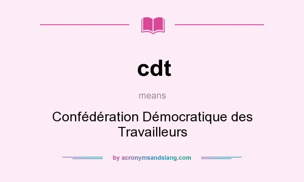 What does cdt mean? It stands for Confédération Démocratique des Travailleurs