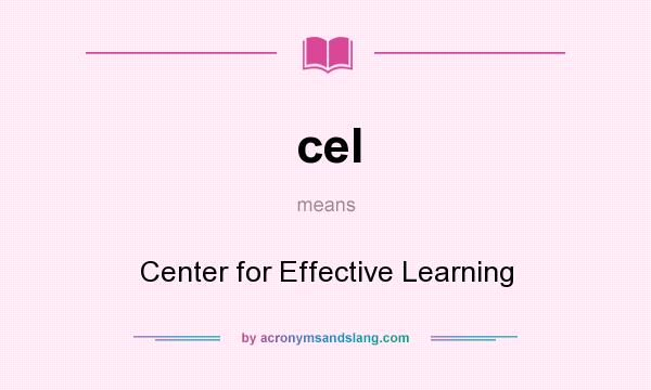 What does cel mean? It stands for Center for Effective Learning