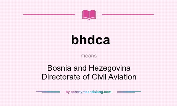What does bhdca mean? It stands for Bosnia and Hezegovina Directorate of Civil Aviation