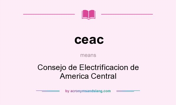 What does ceac mean? It stands for Consejo de Electrificacion de America Central