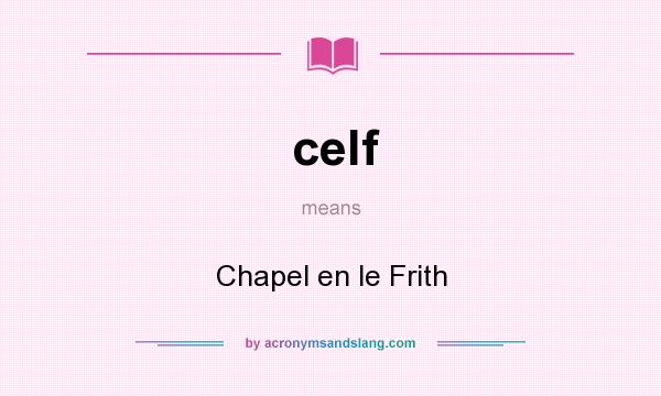What does celf mean? It stands for Chapel en le Frith
