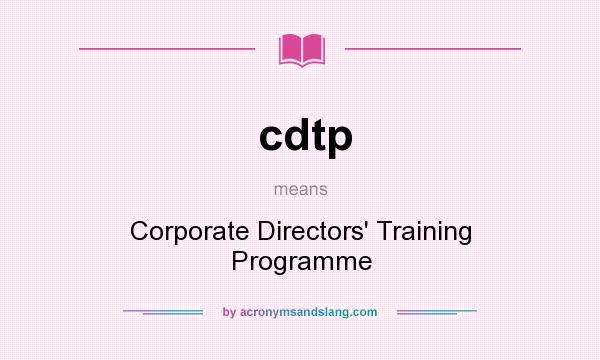 What does cdtp mean? It stands for Corporate Directors` Training Programme