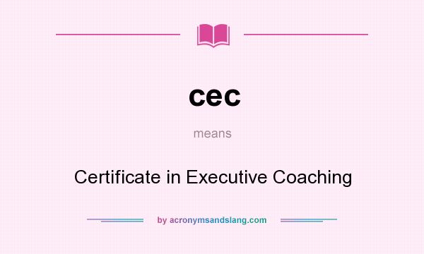 What does cec mean? It stands for Certificate in Executive Coaching