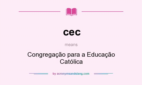 What does cec mean? It stands for Congregação para a Educação Católica