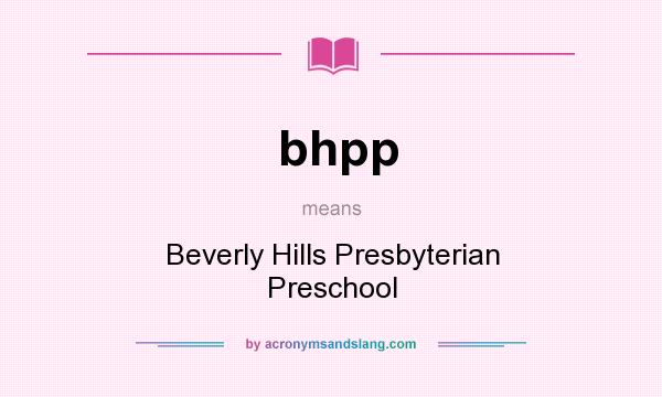 What does bhpp mean? It stands for Beverly Hills Presbyterian Preschool