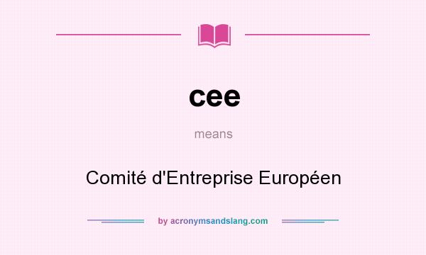 What does cee mean? It stands for Comité d`Entreprise Européen