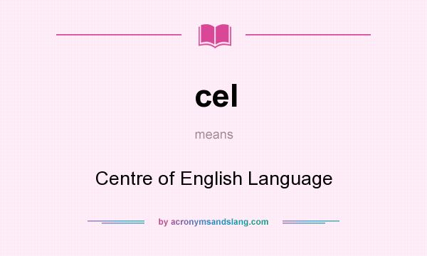 What does cel mean? It stands for Centre of English Language