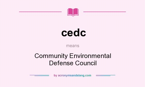 What does cedc mean? It stands for Community Environmental Defense Council
