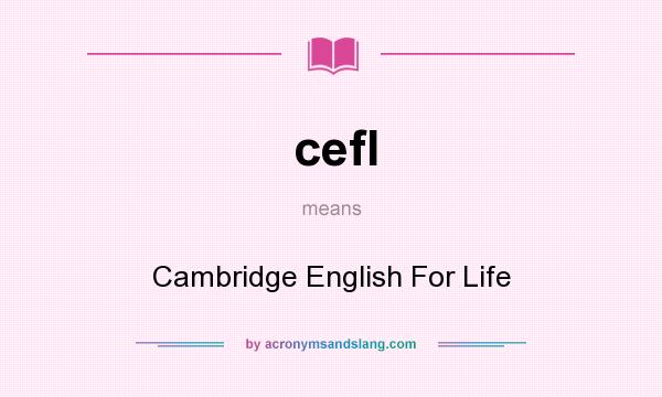 What does cefl mean? It stands for Cambridge English For Life