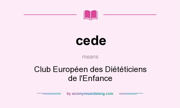 What does cede mean? It stands for Club Européen des Diététiciens de l`Enfance