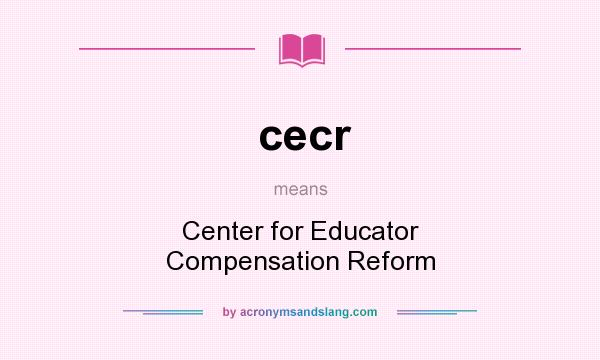 What does cecr mean? It stands for Center for Educator Compensation Reform