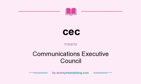 What does cec mean? It stands for Communications Executive Council