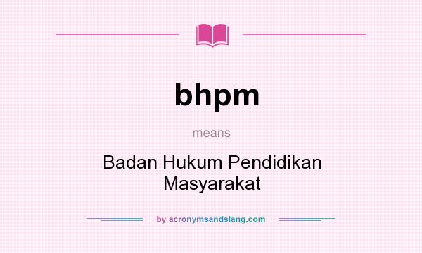 What does bhpm mean? It stands for Badan Hukum Pendidikan Masyarakat