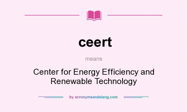 What does ceert mean? It stands for Center for Energy Efficiency and Renewable Technology