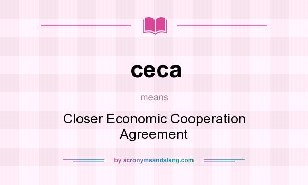 What does ceca mean? It stands for Closer Economic Cooperation Agreement