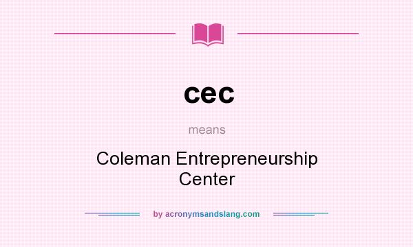 What does cec mean? It stands for Coleman Entrepreneurship Center
