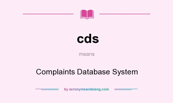 What does cds mean? It stands for Complaints Database System