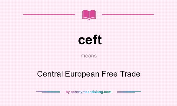 What does ceft mean? It stands for Central European Free Trade