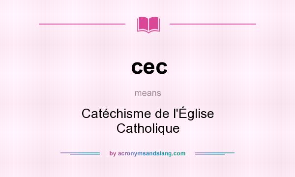 What does cec mean? It stands for Catéchisme de l`Église Catholique